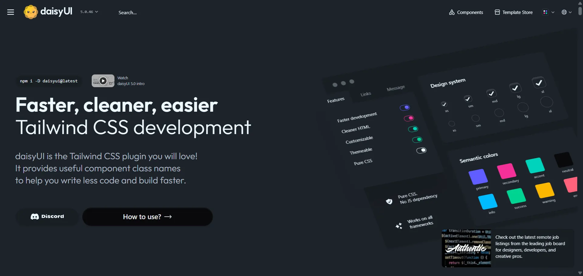 daisyUI Tailwind CSS components accelerate your workflow by letting you write 88% fewer class names. Built for frontend developers and designers using Tailwind CSS, it adds semantic component class names like btn, card, and toggle, so you can build clean, responsive interfaces faster, while retaining full control by customizing with Tailwind’s utility classes. Unlike writing raw utility classes for every element, daisyUI organizes styling into reusable components across projects, reducing HTML size by about 79% and making your code easier to maintain. It supports dark mode and multiple customizable themes using CSS variables without extra classes. Compatible with all JS frameworks, daisyUI requires no JavaScript bundle and integrates seamlessly as a Tailwind plugin. Trusted by engineers worldwide for simplifying UI development, it ensures your layouts stay consistent, scalable, and visually unique with minimal effort.