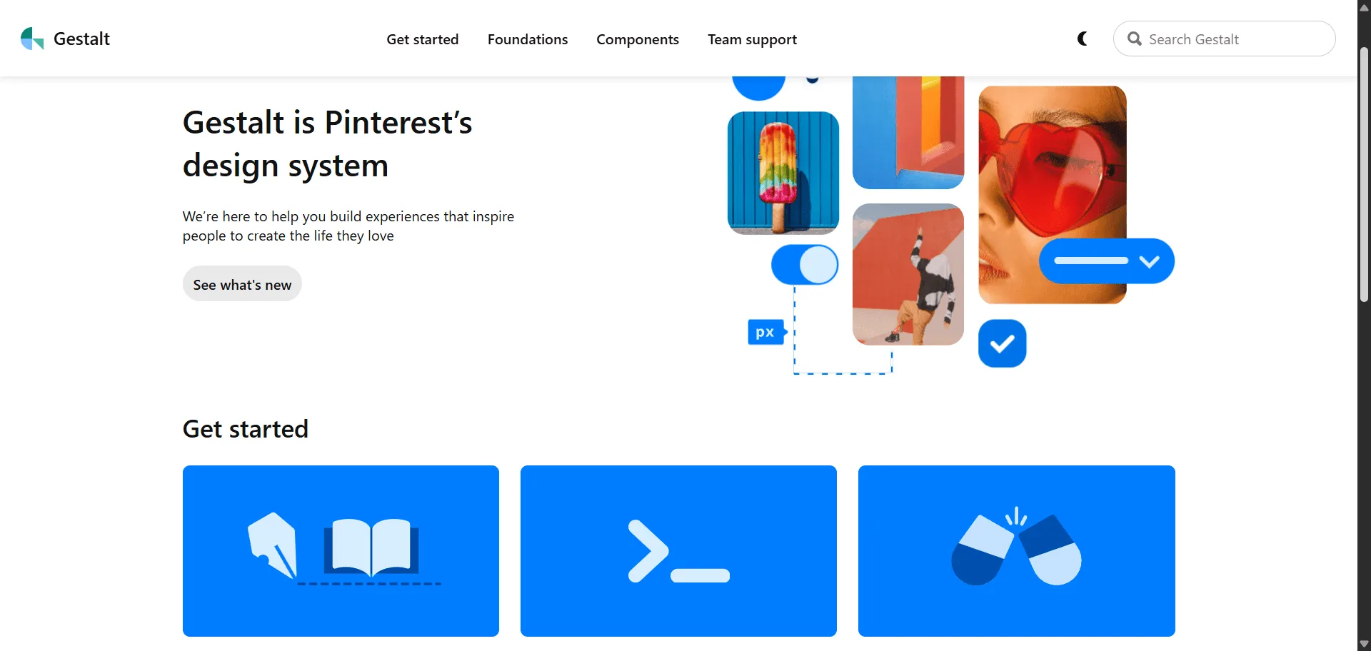 Gestalt eliminates fragmented Pinterest interfaces into cohesive user experiences through comprehensive React UI library. Built for Pinterest product teams and external developers, this design system combines 28 interactive components with Figma design resources so you can build Pinterest-quality products faster, while accessibility standards and mobile-first approach enable consistent branding without development overhead. This runs on a platform trusted by Pinterest's global ecosystem, ensuring every project ships faster, looks sharper, and scales effortlessly through proven design patterns.