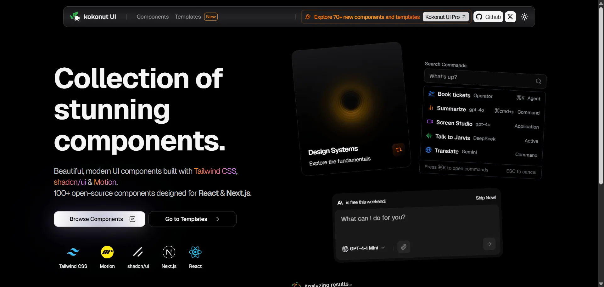 KokonutUI, Tailwind React components collection, brings 100+ open-source, animated blocks styled with Tailwind, shadcn/ui, and Framer Motion so React and Next.js teams build stunning UIs fast. Optimized for design systems and theme customization, it offers CLI-powered setup, responsiveness, and dark mode—all with smooth transitions and minimal dependencies. With strong community support and no commercial limitations, KokonutUI ensures every page looks sharp, is easy to maintain, and responds beautifully across devices.