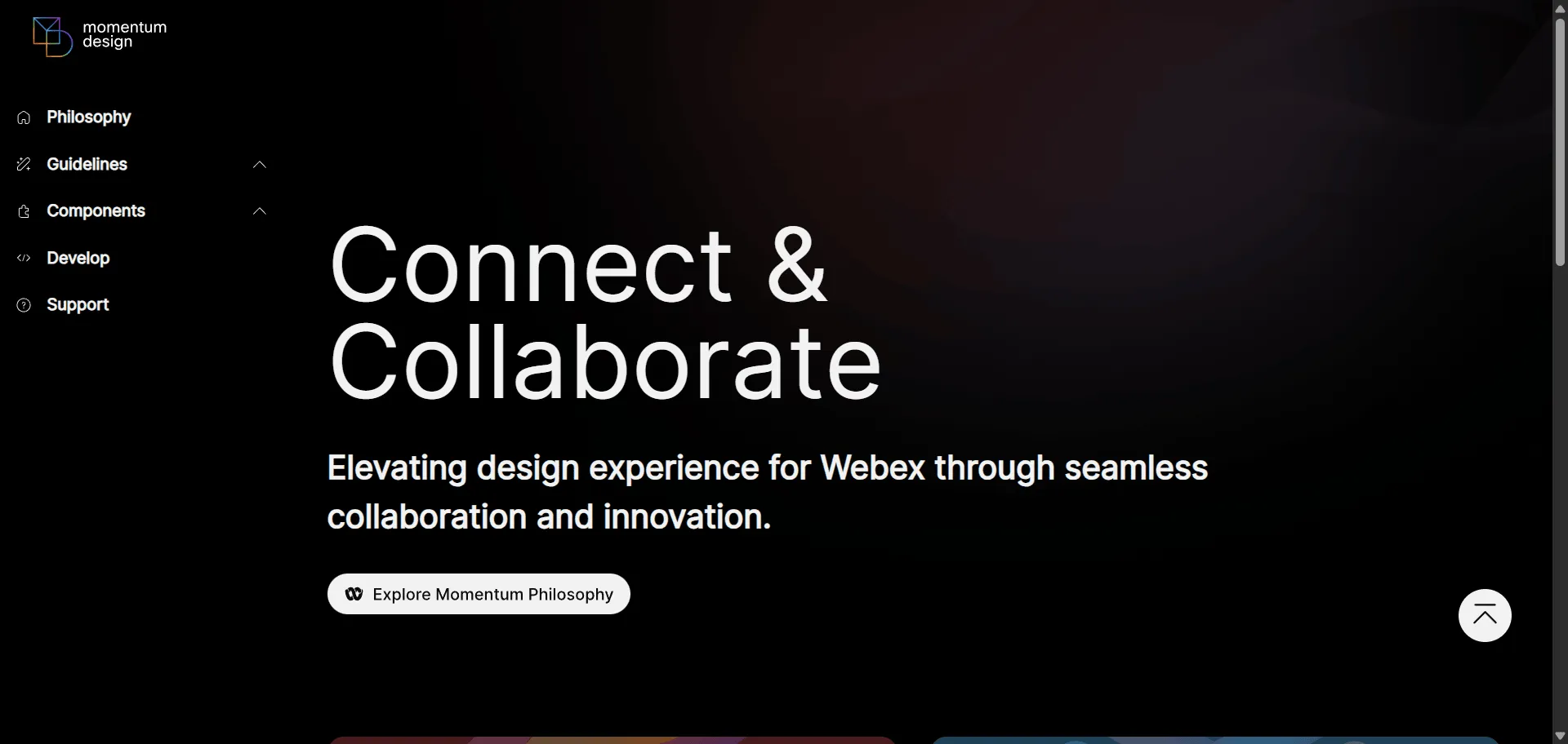 UI design system Momentum Design System sets the benchmark for cohesive Cisco Webex experiences. Built for product teams and developers, it combines a shared design language with tested UI libraries so you can create accessible, modern interfaces efficiently, while detailed spacing, color, and typography guidelines plus platform-agnostic web components enable seamless cross-device consistency without duplicating work. Momentum is trusted by over 150 designers across the Webex portfolio and has saved tens of thousands of design hours, fueling both digital and physical workplace solutions for millions of users. Its federated development approach and grassroots collaboration empower distributed teams to deliver coherent features—ensuring every project ships faster, looks sharper, and effortlessly scales across hardware and software touchpoints. Momentum gives you everything to unify product experiences in the fast-moving world of collaborative work.