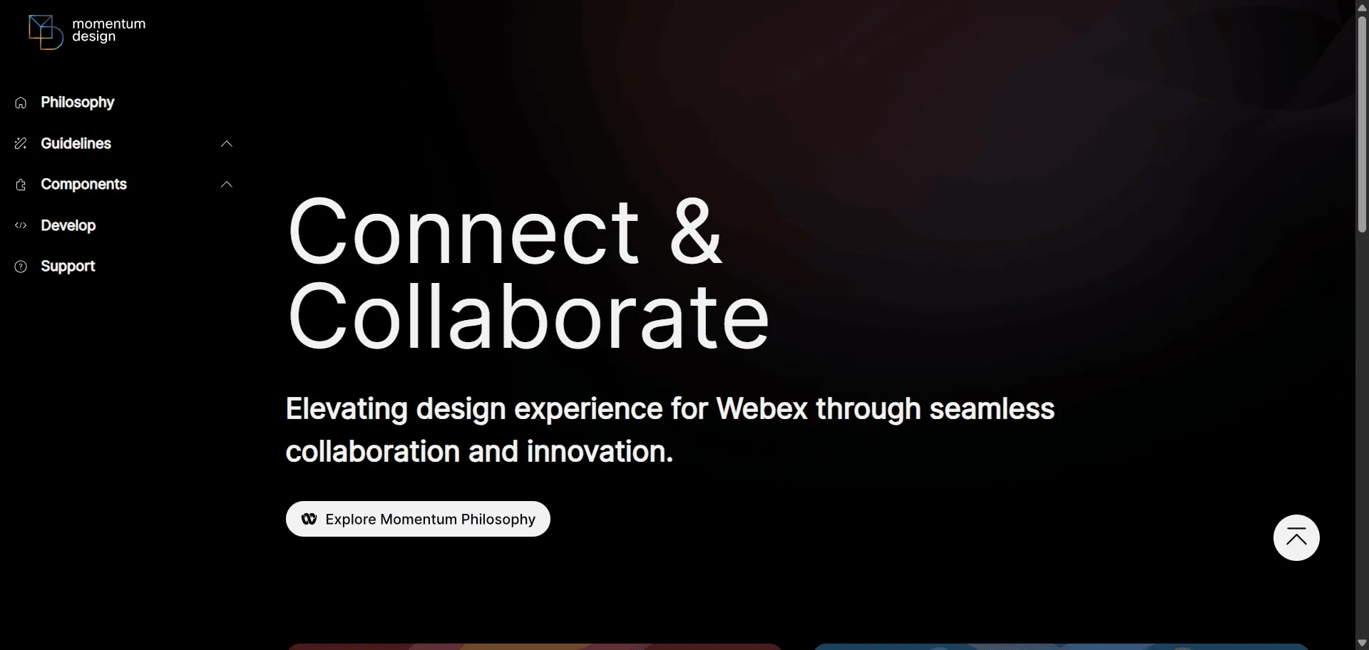 UI design system Momentum Design System sets the benchmark for cohesive Cisco Webex experiences. Built for product teams and developers, it combines a shared design language with tested UI libraries so you can create accessible, modern interfaces efficiently, while detailed spacing, color, and typography guidelines plus platform-agnostic web components enable seamless cross-device consistency without duplicating work. Momentum is trusted by over 150 designers across the Webex portfolio and has saved tens of thousands of design hours, fueling both digital and physical workplace solutions for millions of users. Its federated development approach and grassroots collaboration empower distributed teams to deliver coherent features—ensuring every project ships faster, looks sharper, and effortlessly scales across hardware and software touchpoints. Momentum gives you everything to unify product experiences in the fast-moving world of collaborative work.