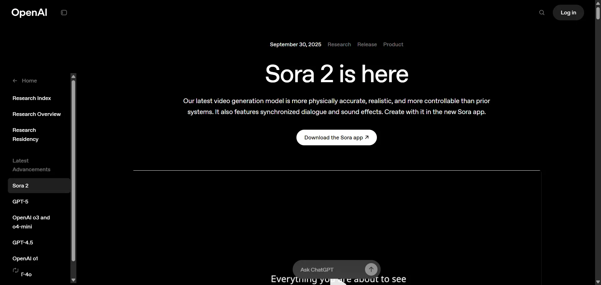 Experience lifelike video generation redefined with Sora 2, the newest OpenAI video generator. Built for creators and studios, Sora 2 merges text-to-video precision with audio realism and physics-based motion so you can craft cinematic, synchronized clips in seconds, while features like Cameos and Storyboard enable creative control without post-editing. Designed for short-form and professional creators alike, it’s powered by the same AI behind ChatGPT and trusted by millions since launch. This marks a new era of generative realism where scenes obey physics, dialogue syncs seamlessly, and creative direction stays fully in your hands.