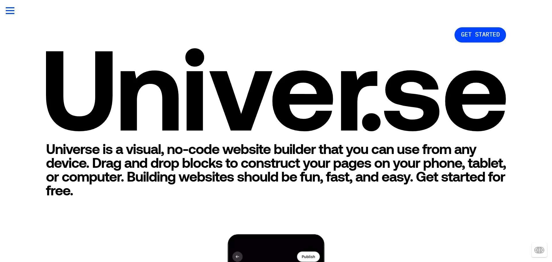 Universe is a no-code website builder that lets you create and launch sites visually using a simple drag-and-drop editor—no HTML or CSS needed. You can arrange content on a grid, add e-commerce features like sell blocks, and even access perks like discounted shipping labels to help run your business. Universe also offers tools to track site traffic, grow your mailing list, manage SEO, and run ads on social media. With ready-made templates, unlimited content blocks, and advanced brand tools, it’s easy to build anything from a portfolio to a full online store, all from one platform