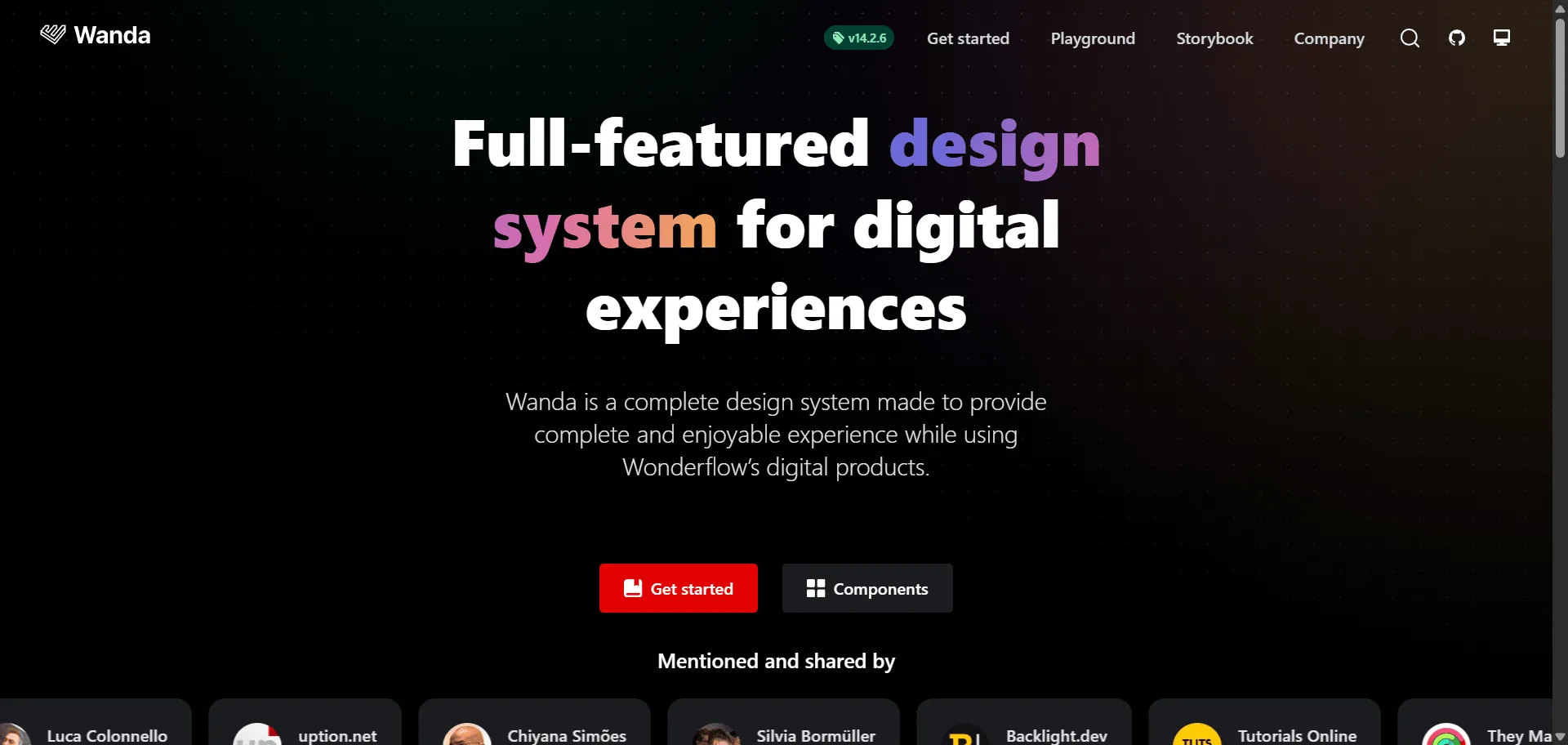 Wanda eliminates fragmented digital interfaces into complete enjoyable experiences through comprehensive React design system. Built for product teams and digital developers, this open-source framework combines 26 React components with design tokens so you can build digital products faster, while accessibility-first principles and modular architecture enable consistent branding without development overhead. This runs on a platform trusted by global corporations like DHL Braun Colgate Philips, ensuring every project ships faster, looks sharper, and scales effortlessly through scalable flexible components.